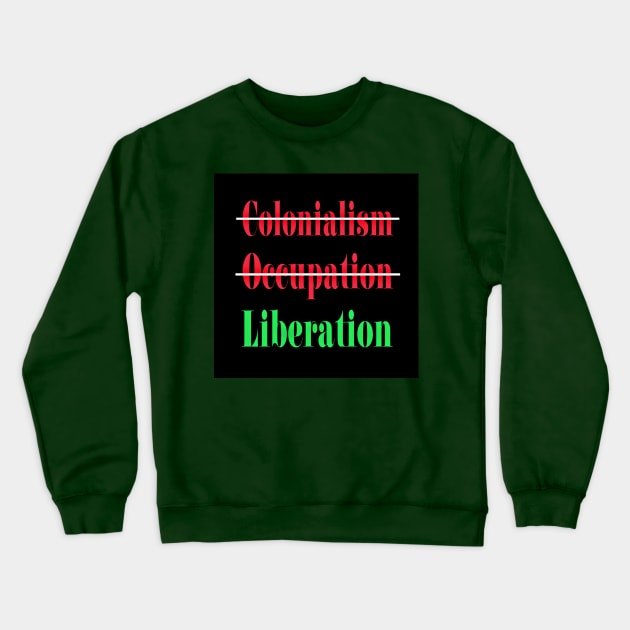 🚫 Colonialism 🚫Occupation ✔️Liberation - Back Crewneck Sweatshirt by SubversiveWare